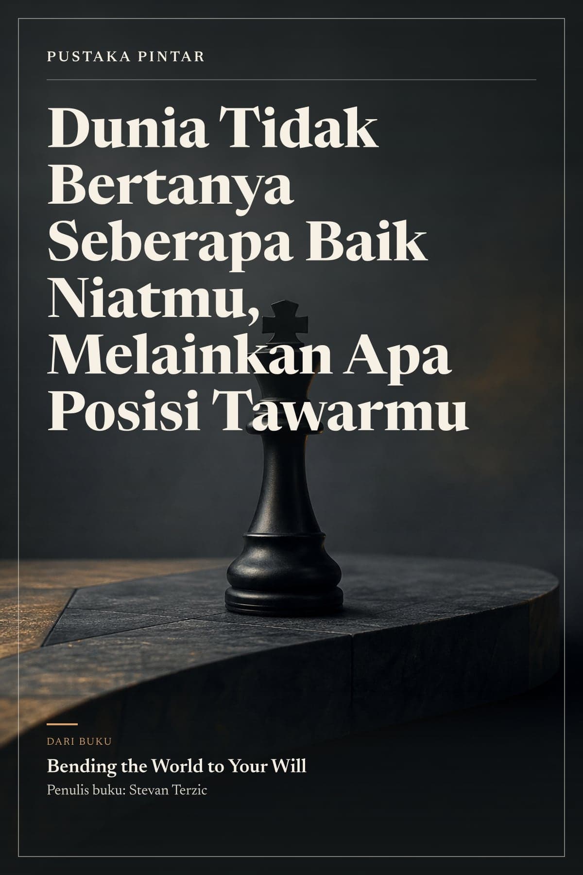 Sampul ringkasan buku: Dunia Tidak Bertanya Seberapa Baik Niatmu, Melainkan Apa Posisi Tawarmu